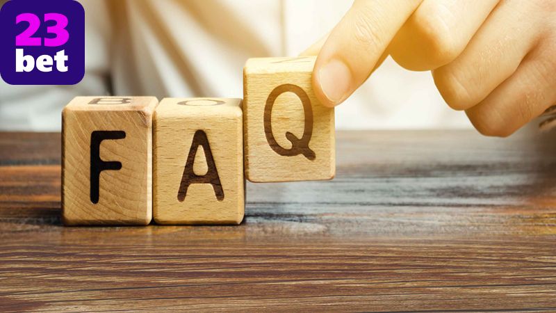 23BET | Sân Chơi Cá Cược Đẳng Cấp, Uy Tín Hàng Đầu Châu Á 25 Câu hỏi thường gặp (FAQ)