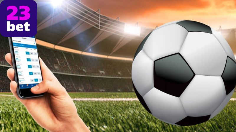 Cược bóng đá 23BET – Tỷ lệ kèo cao, thắng lớn mỗi ngày 4 Những ưu điểm nổi bật của 23BET